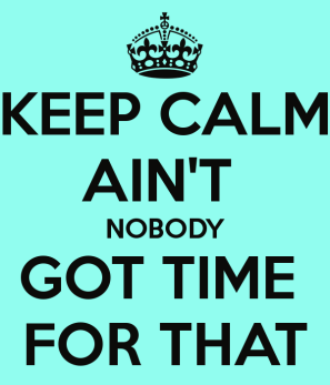 keep-calm-ain-t-nobody-got-time-for-that-79